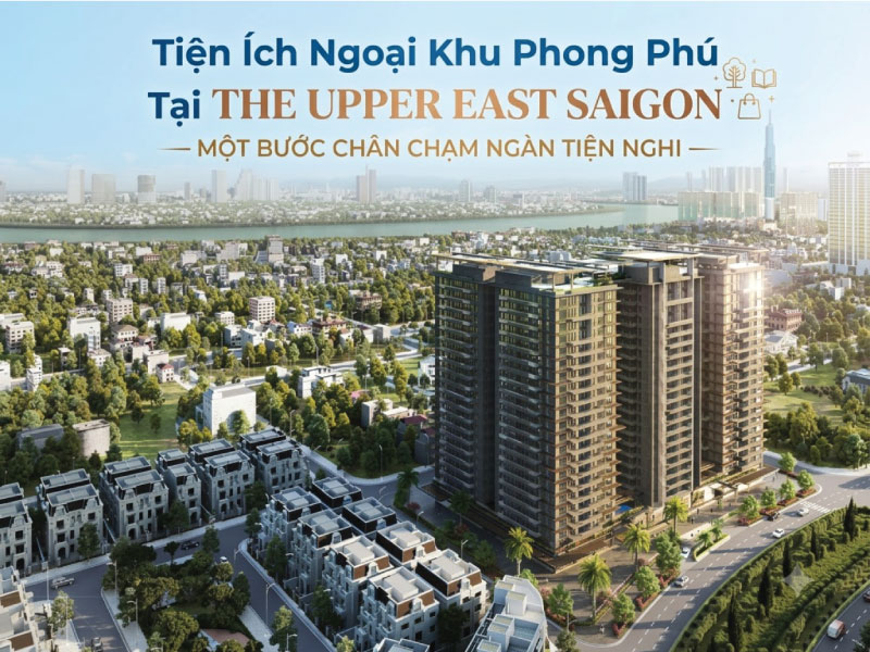 Tiện Ích Ngoại Khu Phong Phú Tại The Upper East Saigon – Một Bước Chân Chạm Ngàn Tiện Nghi